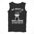 My Meat Is 100 Going In Your Mouth BBQ Dad Grilling Men Tank Top My Meat Is 100 Going In Your Mouth BBQ Dad Grilling Men Tank Top