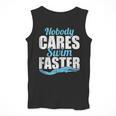 Nobody Cares Swim Faster Swimming Swim Team Men Tank Top Nobody Cares Swim Faster Swimming Swim Team Men Tank Top