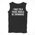 I Was Told There Would Be Swimming Swimmer Men Tank Top I Was Told There Would Be Swimming Swimmer Men Tank Top
