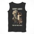 Women's Sorry Ladies This Guy Has A Grill BBQ Dad Men Lover Men Tank Top