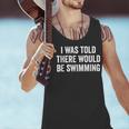I Was Told There Would Be Swimming Swimmer Men Tank Top I Was Told There Would Be Swimming Swimmer Men Tank Top