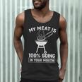My Meat Is 100 Going In Your Mouth BBQ Dad Grilling Men Tank Top My Meat Is 100 Going In Your Mouth BBQ Dad Grilling Men Tank Top