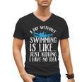 A Day Without Swimming Is Like Swimming Swimmer T-Shirt Men's V-Neck T-Shirt, trending gift A Day Without Swimming Is Like Swimming Swimmer T-Shirt Men's V-Neck T-Shirt, trending gift