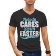 Nobody Cares Swim Faster Swimming Swim Team Men's V-Neck T-Shirt, trending gift