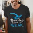 Breathing Is For The Weak Swimming Swimmer Men's V-Neck T-Shirt Breathing Is For The Weak Swimming Swimmer Men's V-Neck T-Shirt