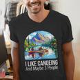 I Like Canoeing And Maybe 3 People Canoe Men's V-Neck T-Shirt I Like Canoeing And Maybe 3 People Canoe Men's V-Neck T-Shirt