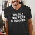 I Was Told There Would Be Swimming Swimmer Men's V-Neck T-Shirt I Was Told There Would Be Swimming Swimmer Men's V-Neck T-Shirt