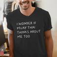 I Wonder If Muay Thai Thinks About Me Too Men's V-Neck T-Shirt I Wonder If Muay Thai Thinks About Me Too Men's V-Neck T-Shirt