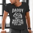 Daddy Is My Name Muay Thai Is My Game Muay Thai Dad Men's V-Neck T-Shirt