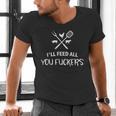 I'Ll Feed All You Fuckers Grilling Quote BBQ Dad Chef Men's V-Neck T-Shirt