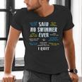 Said No Swimmer Ever Competitive Swimming Quotes Men's V-Neck T-Shirt Said No Swimmer Ever Competitive Swimming Quotes Men's V-Neck T-Shirt
