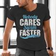 Nobody Cares Swim Faster Swimming Swim Team Men's V-Neck T-Shirt