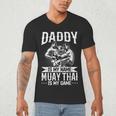 Daddy Is My Name Muay Thai Is My Game Muay Thai Dad Men's V-Neck T-Shirt