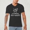 I'Ll Feed All You Fuckers Grilling Quote BBQ Dad Chef Men's V-Neck T-Shirt
