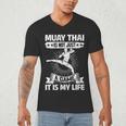 Women's Muay Thai Muay Thai Is Not Just a Game It Is My Life Men's V-Neck T-Shirt