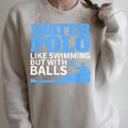 Water Polo Like Swimming But With Balls T-Shirt Raglan Sleeve Sweatshirt Heather Forest Water Polo Like Swimming But With Balls T-Shirt Raglan Sleeve Sweatshirt Heather Forest