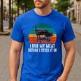 BBQ Dad I Rub My Meat Before I Stick It In Offset Smoker Pit Men's Casual T-Shirt Royal Blue