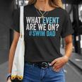 What Event Are We On Swim Dad Swimmer Father Swimming T-Shirt Gifts for Her What Event Are We On Swim Dad Swimmer Father Swimming T-Shirt Gifts for Her
