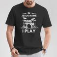 In Jesus Name I Play Drummer Drum Kit T-Shirt Unique Gifts In Jesus Name I Play Drummer Drum Kit T-Shirt Unique Gifts