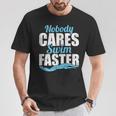 Nobody Cares Swim Faster Swimming Swim Team T-Shirt Unique Gifts Nobody Cares Swim Faster Swimming Swim Team T-Shirt Unique Gifts