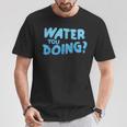 Water You Doing Sea Swimming Swimming Pool T-Shirt Unique Gifts Water You Doing Sea Swimming Swimming Pool T-Shirt Unique Gifts