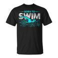 Born To Swim Swimmers For Swimming Athlete T-Shirt, trending gift