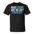 What Event Are We On Swim Dad Swimmer Father Swimming T-Shirt, trending gift What Event Are We On Swim Dad Swimmer Father Swimming T-Shirt, trending gift