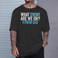 What Event Are We On Swim Dad Swimmer Father Swimming T-Shirt Gifts for Him What Event Are We On Swim Dad Swimmer Father Swimming T-Shirt Gifts for Him