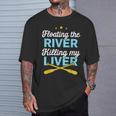 Floating The River Killing My Liver Canoe Kayak Trip T-Shirt Gifts for Him