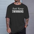 Just Keep Swimming T-Shirt Gifts for Him Just Keep Swimming T-Shirt Gifts for Him