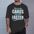 Nobody Cares Swim Faster Swimming Swim Team T-Shirt Gifts for Him Nobody Cares Swim Faster Swimming Swim Team T-Shirt Gifts for Him
