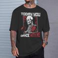 Today You Dance With Me Professional Boxer Muay Thai Boxing T-Shirt Gifts for Him