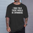 I Was Told There Would Be Swimming Swimmer T-Shirt Gifts for Him I Was Told There Would Be Swimming Swimmer T-Shirt Gifts for Him