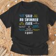 Said No Swimmer Ever Competitive Swimming Quotes T-Shirt Gifts for Old Men Said No Swimmer Ever Competitive Swimming Quotes T-Shirt Gifts for Old Men