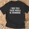 I Was Told There Would Be Swimming Swimmer T-Shirt Gifts for Old Men I Was Told There Would Be Swimming Swimmer T-Shirt Gifts for Old Men