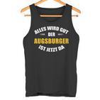 Alles Wird Gut Der Augsburger Ist Jetzt Da Tank Top