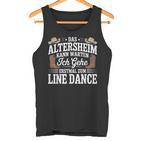 Das Altersheim Kann Warten Ich Gehe Erstmal Zum Line Dance Tank Top
