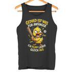 Geduld Ist Was Für Anfänger Ich Flipp Lieber Gleich Aus Ente Tank Top