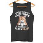 Ihr Könnt Alle Wieder Rauskommen Hatte Meinen Kaffee Katze Tank Top