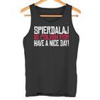 Spierdalaj Is Polish For Have A Nice Day Lustig Polen Polska Tank Top