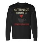 Kaffeepause Ich Nenne Es Lebensverlaengerung Langarmshirts