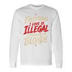 Alles Was Ich Liebe Ist Illegal Teuer Oder Blond Langarmshirts