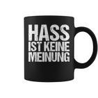 Hass Ist Keine Meinung Anti-Rassismus Tassen