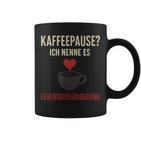 Kaffeepause Ich Nenne Es Lebensverlaengerung Tassen
