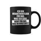 Verantwortlich Für Das Was Ichage Nicht Was Duerstehst Tassen