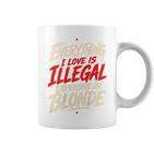 Alles Was Ich Liebe Ist Illegal Teuer Oder Blond Tassen