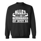 Alles Wird Gut Bernhard Ist Jetzt Da Sweatshirt