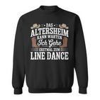 Das Altersheim Kann Warten Ich Gehe Erstmal Zum Line Dance Sweatshirt