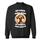 Ein Leben Ohne Hund Ist Möglich Aberinnlos Sweatshirt