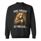 Ganz Ehrlich Ist Mir Egal Bär Kaffee Morgenmuffel Sweatshirt